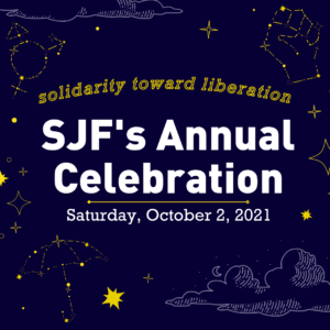 Square banner with blue background and yellow stars depicting a fist umbrella and trans rights symbol. Text reads Solidarity Toward Liberation. SJFs Annual Celebration. October 2 2021
