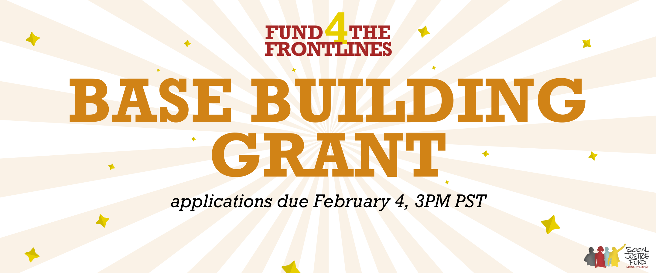 Rectangular banner with a light orange sunburst and little yellow stars radiating from center. Text reads Fund 4 the Frontlines Base Building Grant. Applications due February 4 3PM PST