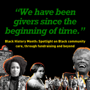 Square image with black background. Across the bottom are black and white pictures of Maya Angelou a group of queer and trans Black folks marching together Madam CJ Walker Historian Nikole Hannah Jones and a plaque tribute to Free African Societies. Text reads We have been givers since the beginning of time.