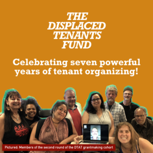 Square graphic with orange background. A cutout picture of a group of Indigenous, white, Black, and brown people gathered together smiling with a green outline around them is at the bottom. White text reads The Displaced Tenants Fund Celebrating seven powerful years of tenant organizing.