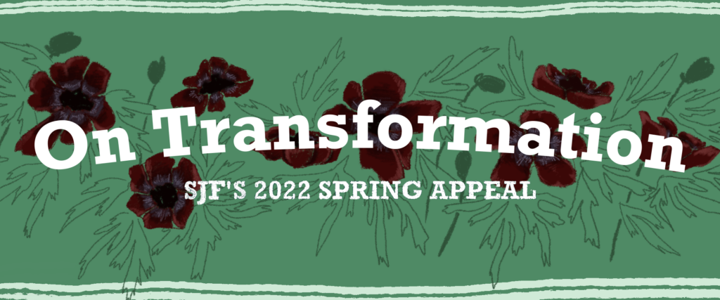 Rectangular green banner with illustration of red anemone flowers. Text reads On Transformation SJFs 2022 Spring Appeal
