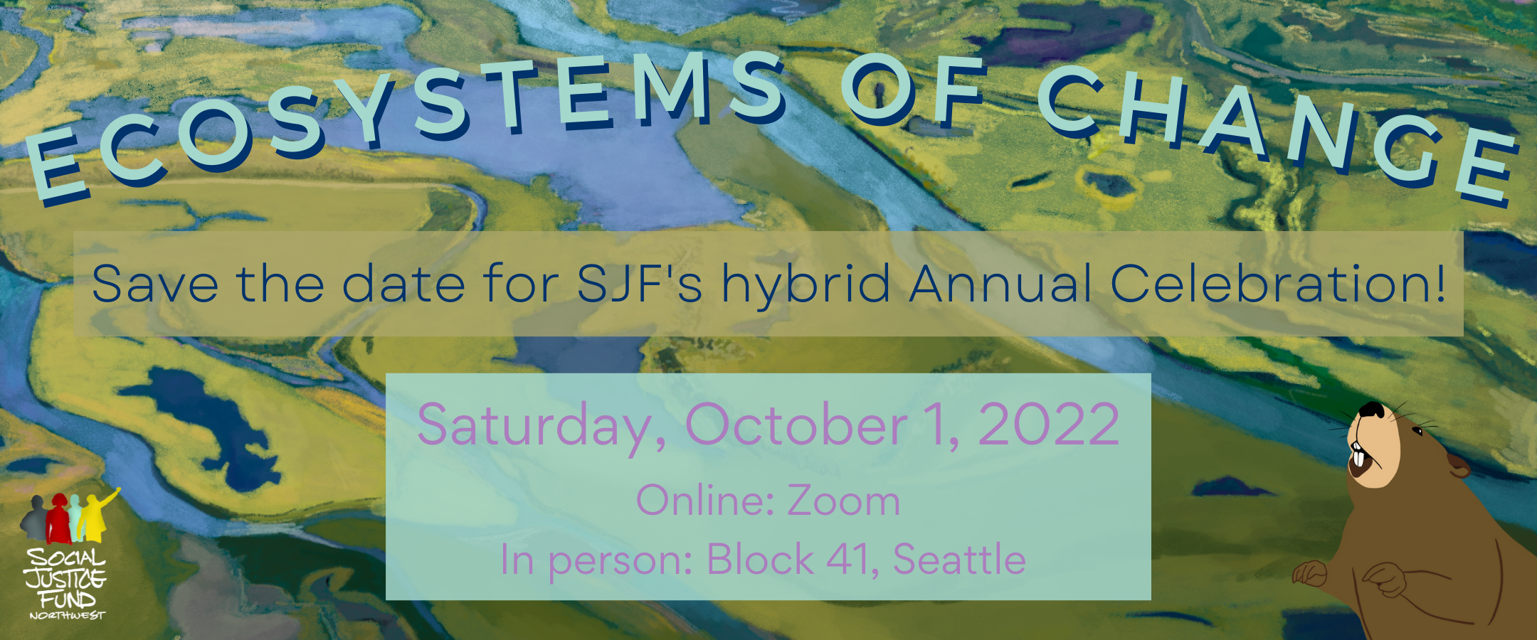 Illustration of a colorful estuary with beaver in the corner. Text reads Ecosystems of Change. SJFs 2022 Hybrid Annual Celebration. Save the date. October 1 2022.