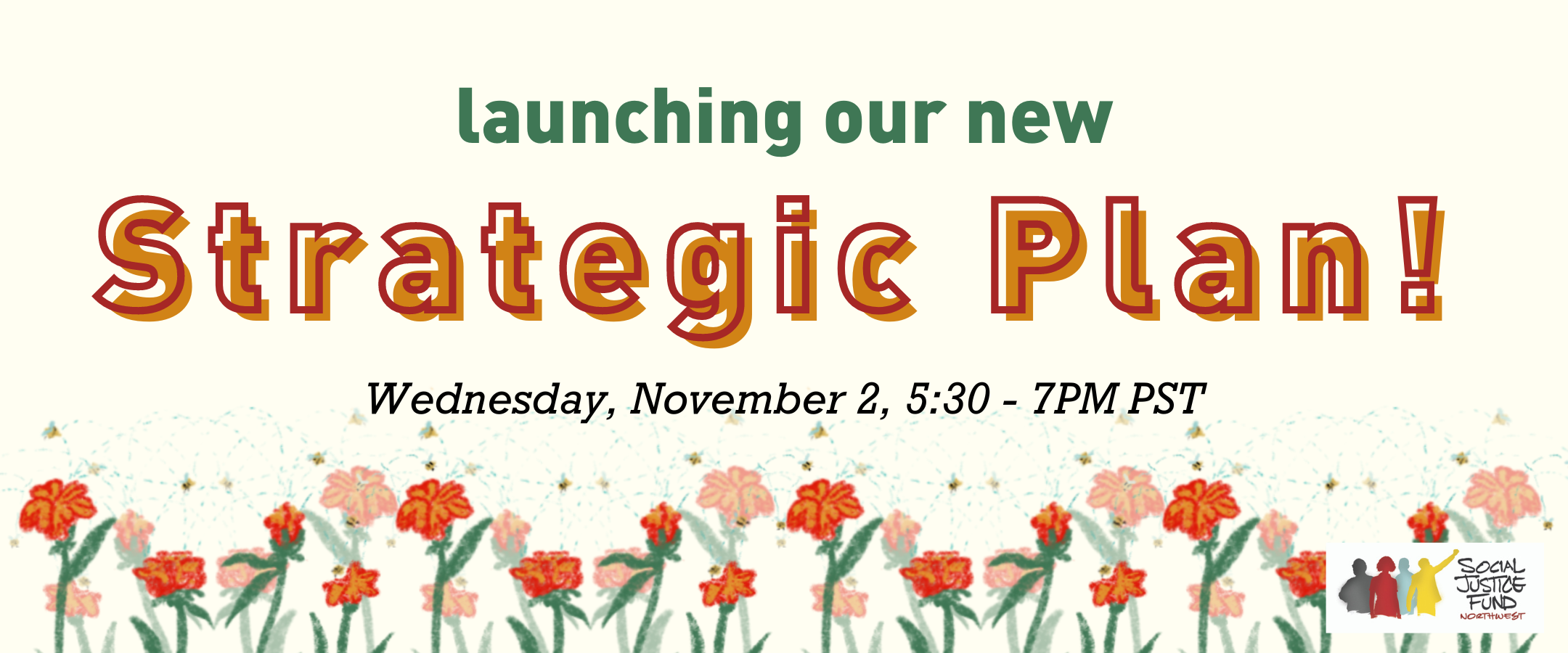 Rectangular banner with cream background and illustration of red flowers across the bottom. Text reads Launching our new strategic plan. Wednesday November 3 5.30 to 7 pm PST.