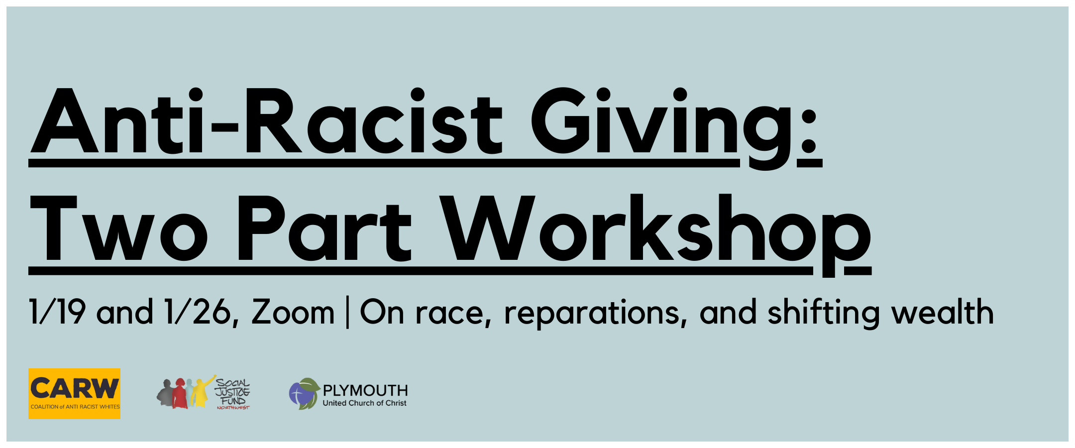 Rectangular banner image with light blue background and white edge outline. Text reads Anti Racist Giving Two Part Workshop. 1.19 and 1.26. Zoom. On race reparations and shifting wealth. The logos of SJF CARW and Plymouth Church are grouped in the bottom left.