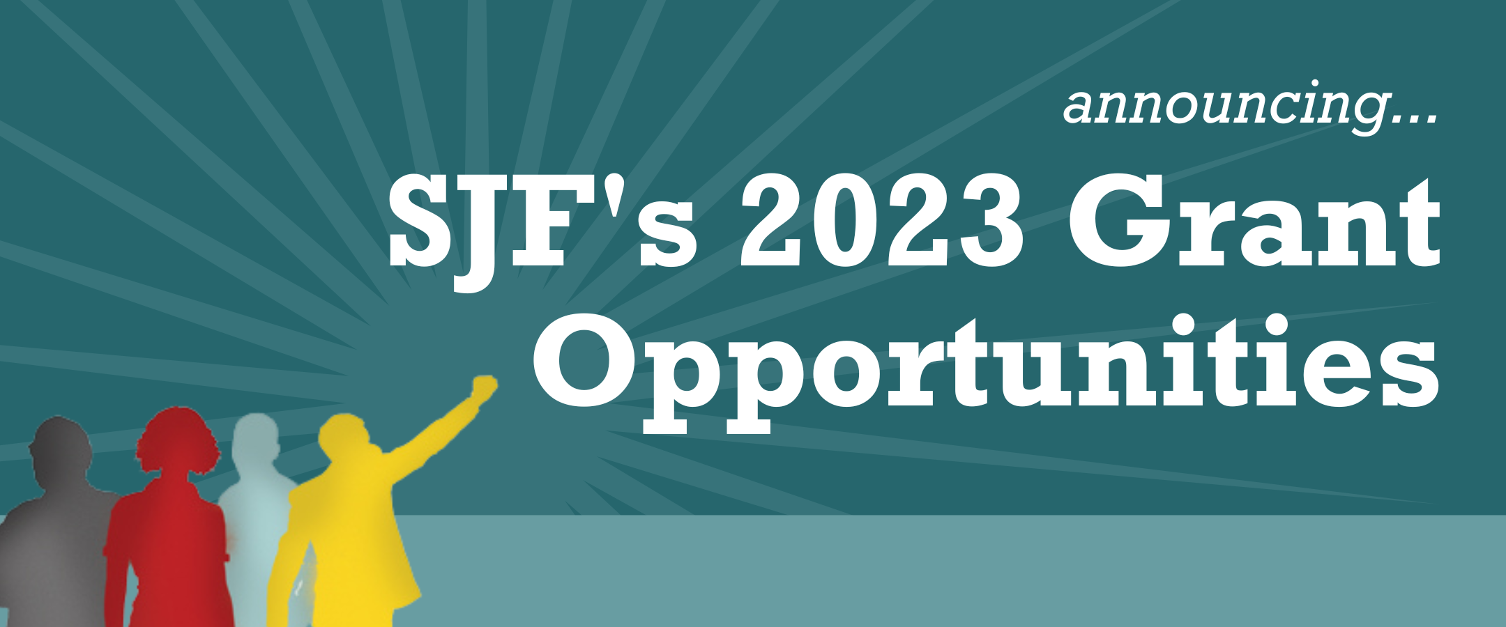 Banner image in dark and light teal with a sunburst in the background and SJFs logo in the bottom left corner. Text reads Announcing SJFs 2023 Grant Opportunities