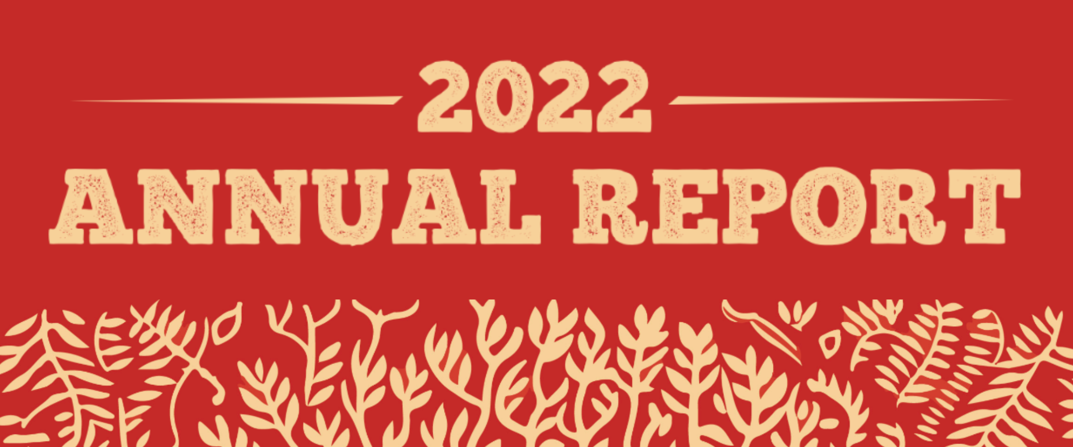 red banner image with cream drawing of intricate tree branches. Cream text reads 2022 Annual Report