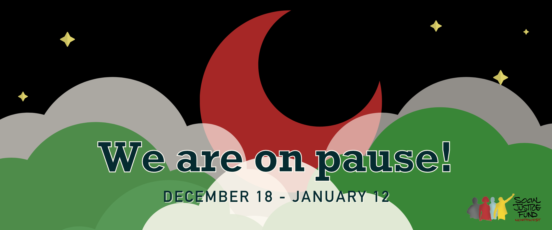 Banner image with red green white and black illustration of a night sky with moon stars and clouds to echo the Palestinian flag. Text reads We are on pause. December 18 through December 12.