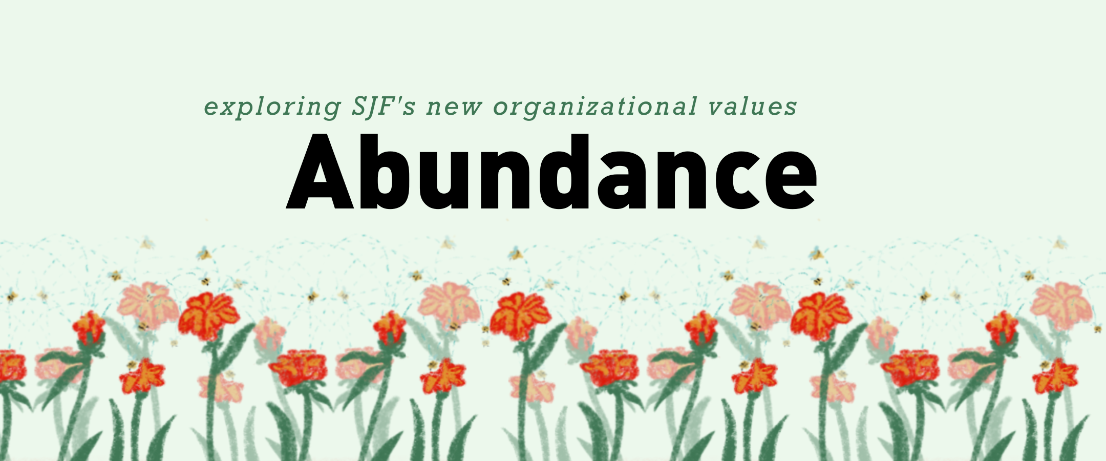 Rectangular banner image with light green background and illustration of red flowers across the bottom. Black text reads Exploring SJFs new organizational values. Abundance